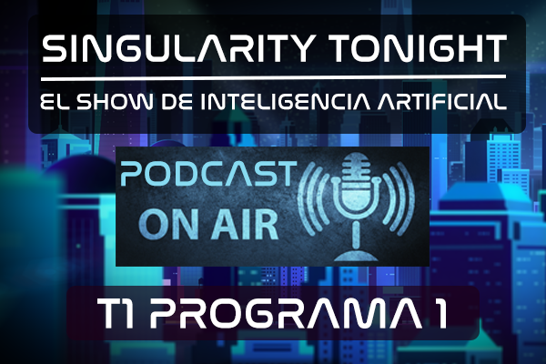 T1 P1 PODCAST Singularity tonight Show inteligencia artificial 600 x 400